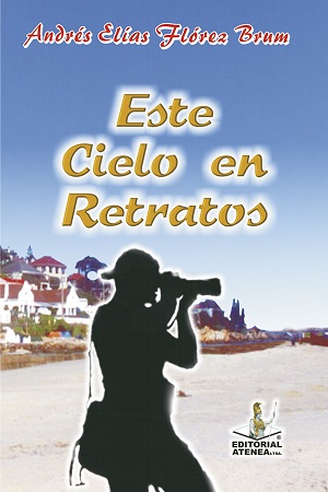 ESTE-CIELO-EN-RETRATOS-Andres-Elias-Flores-Brum.jpg