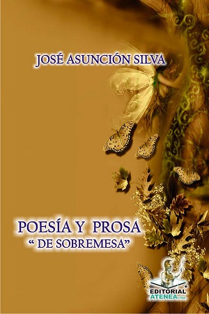 POESIA-Y-PROSA-DE-SOBREMESA-Jose-Asuncion-Silva.jpg